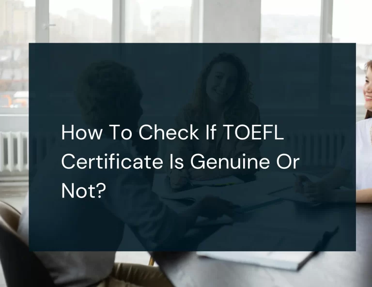 Read more about the article How To Check If TOEFL Certificate Is Genuine Or Not?