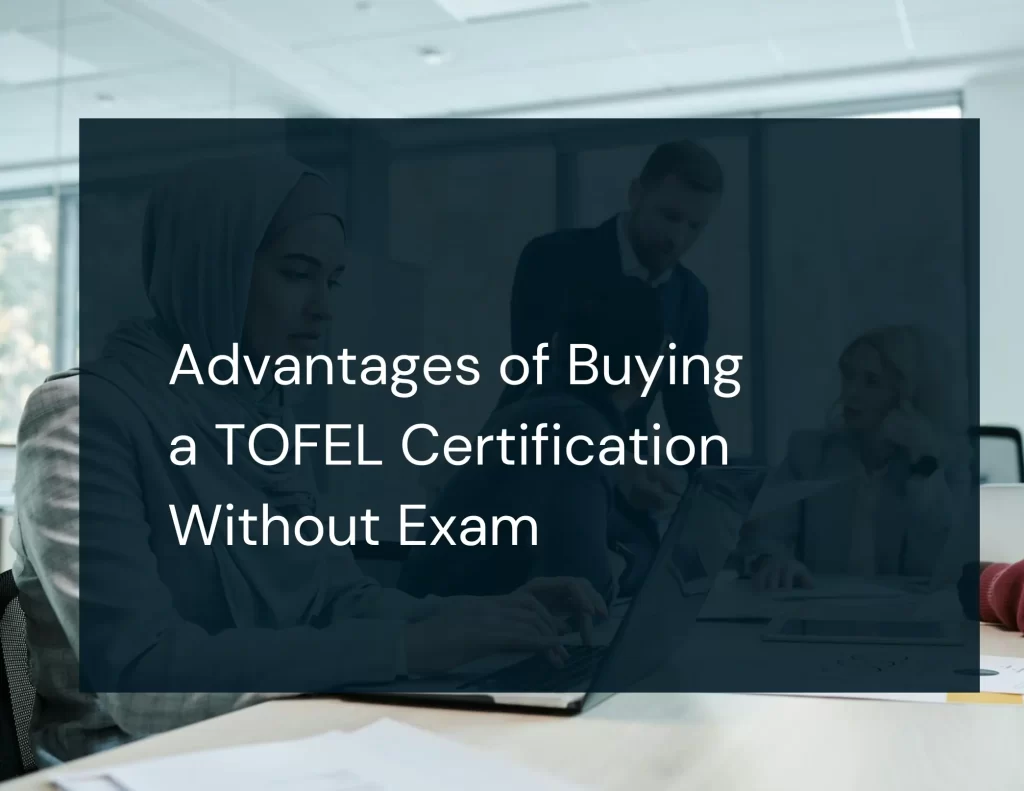 Advantages of Buying a TOFEL Certification Without Exam